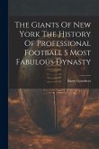 The Giants Of New York The History Of Professional Football S Most Fabulous Dynasty