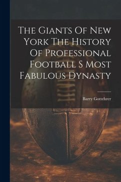 The Giants Of New York The History Of Professional Football S Most Fabulous Dynasty