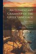 An Elementary Grammar of the Greek... - Bild 1