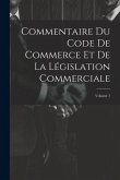 Commentaire Du Code De Commerce Et De La Législation Commerciale; Volume 1