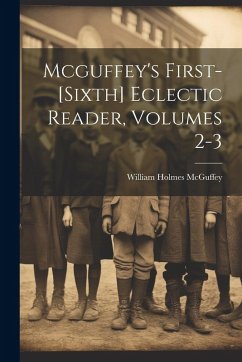 Cover Mcguffey's First-[sixth] Eclectic Reader, Volumes 2-3