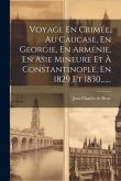 Voyage En Crimée, Au Caucase, En Georgie, En Arménie, En Asie Mineure Et À Constantinople, En 1829 Et 1830, ......