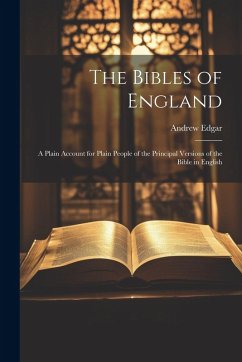 Cover The Bibles of England: A Plain Account for Plain People of the Principal Versions of the Bible in English