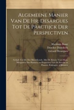 Algemeene manier van de Hr. Desargues tot de practijck der perspectiven: Gelijck tot die der meet-kunde, met de kleyne voet-maat, mitsgaders der plaat - Bosse, Abraham; Bara, J.