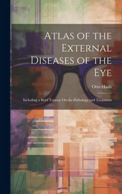 Cover Atlas of the External Diseases of the Eye: Including a Brief Treatise On the Pathology and Treatment