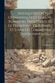 Antiquités Celto-germaniques Et Gallo-romaines Trouvées Sur Le Territoire De Renaix Et Dans Les Communes Environnantes...