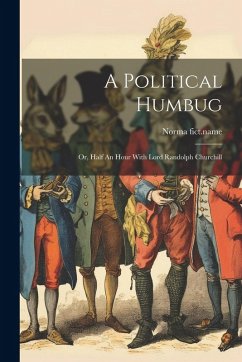 Cover A Political Humbug: Or, Half An Hour With Lord Randolph Churchill
