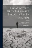 Les Caractères De Théophraste, Traduits Par La Bruyere