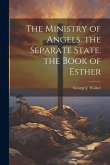 The Ministry of Angels. the Separate State. the Book of Esther