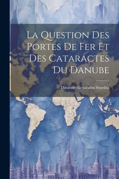 Cover La Question Des Portes De Fer Et Des Cataractes Du Danube