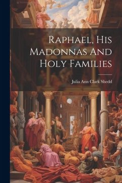 Cover Raphael, His Madonnas And Holy Families