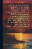 Letters of Philo-Xylon, First Published in the Barbados Gazettes, During the Years 1787 and 1788. Containing the Substance of Several Conversations at