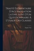 Traité Élémentaire D'Accentuation Latine Suivi D'Un Questionnaire À L'Usage Des Classes Traité Élémentaire D'Accentuation Latine Suivi D'Un Questionnaire À L'Usage Des Classes