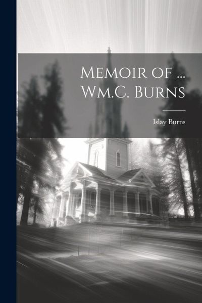 Memoir of ... Wm.C. Burns Memoir of ... Wm.C. Burns