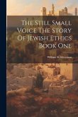 The Still Small Voice The Story Of Jewish Ethics Book One