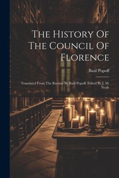 Cover The History Of The Council Of Florence: Translated From The Russian By Basil Popoff. Edited By J. M. Neale