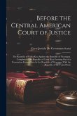 Before the Central American Court of Justice Before the Central American Court of Justice