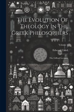 Cover The Evolution Of Theology In The Greek Philosophers: The Gifford Lectures; Volume 2
