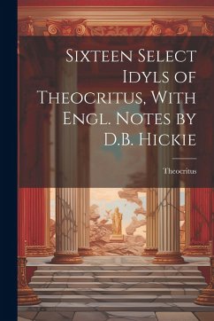 Cover Sixteen Select Idyls of Theocritus, With Engl. Notes by D.B. Hickie