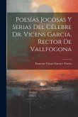 Poesías Jocosas Y Serias Del Célebre Dr. Vicens Garcia, Rector De Vallfogona