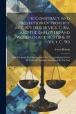 The Conspiracy And Protection Of Property Act, 1875 (38 & 39 Vict. C. 86), And The Employers And Workmen Act, 1875 (38 & 39 Vict. C. 90): With The Rul