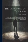 The Language Of The Birds; A Comedy. Only Authorized English Translation By Arthur Travers-borgstroem. Scenic Music By Jean Sibelius. Introd. By Henry