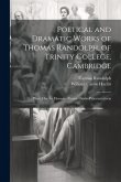 Poetical and Dramatic Works of Thomas Randolph, of Trinity College, Cambridge: Plays: Hey for Honesty. Poems. Oratio Praevaricatoria