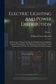 Electric Lighting And Power Distribution: An Elementary Manual On Electrical Engineering, Suitable For Students Preparing For The Preliminary And Ordi