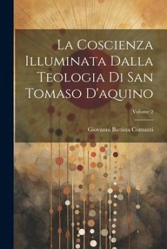 La Coscienza Illuminata Dalla Teologia Di San Tomaso D'aquino; Volume 2 Cover La Coscienza Illuminata Dalla Teologia Di San Tomaso D'aquino; Volume 2