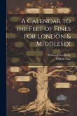 A Calendar to the Feet of Fines for London & Middlesex