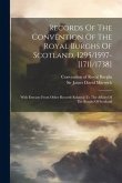 Records Of The Convention Of The Royal Burghs Of Scotland, 1295/1597-[1711/1738]: With Extracts From Other Records Relating To The Affairs Of The Burg