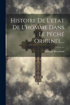 Histoire De L'etat De L'homme Dans Le Péché Originel... - Beverland, Adriaan