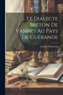 Cover Le Dialecte Breton De Vannes Au Pays De Guérande