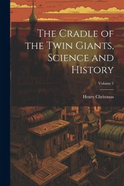 The Cradle of the Twin Giants, Science and History; Volume 1 - Christmas, Henry