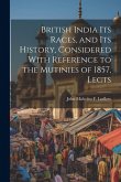 British India Its Races, and Its History, Considered With Reference to the Mutinies of 1857, Lects British India Its Races, and Its History, Considered With Reference to the Mutinies of 1857, Lects