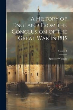 A History of England From the Conclusion of the Great War in 1815; Volume 1 - Walpole, Spencer