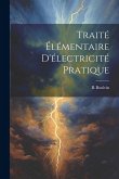 Traité Élémentaire D'électricité Pratique