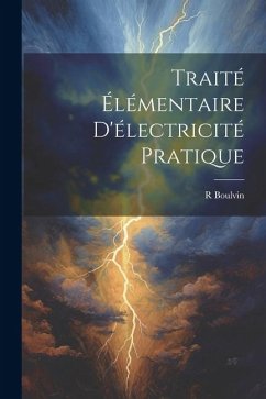 Traité Élémentaire D'électricité Pratique - Boulvin, R.