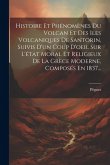Histoire Et Phénomènes Du Volcan Et Des Iles Volcaniques De Santorin, Suivis D'un Coup D'oeil Sur L'état Moral Et Religieux De La Grèce Moderne, Compo Histoire Et Phénomènes Du Volcan Et Des Iles Volcaniques De Santorin, Suivis D'un Coup D'oeil Sur L'état Moral Et Religieux De La Grèce Moderne, Compo