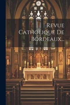 Revue Catholique De Bordeaux... - Anonymous