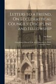 Letters to a Friend, On Ecclesiastical Councils, Discipline and Fellowship: Comprising a History of the Late Dissentions in North-Yarmouth, (Maine.)