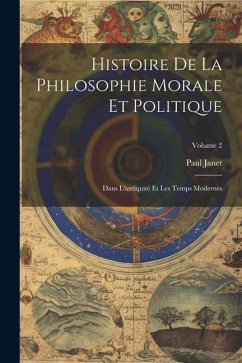 Histoire De La Philosophie Morale Et Politique: Dans L'antiquité Et Les Temps Modernes; Volume 2 - Janet, Paul