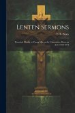 Lenten Sermons: Preached Chiefly to Young Men at the Universities, Between A.D. 1858-1874 Lenten Sermons: Preached Chiefly to Young Men at the Universities, Between A.D. 1858-1874
