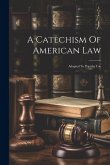 A Catechism Of American Law: Adapted To Popular Use