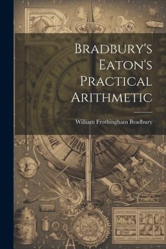 Bradbury's Eaton's Practical Arithmetic - Bradbury, William Frothingham