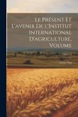 Le présent et l'avenir de l'Institut international d'agriculture, Volume; Volume 1