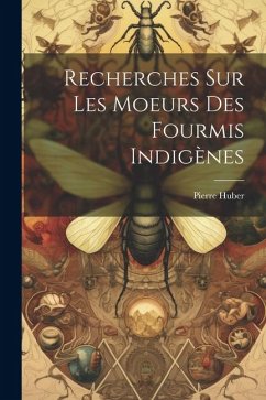 Cover Recherches Sur Les Moeurs Des Fourmis Indigènes