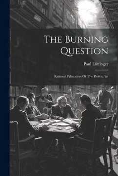 The Burning Question: Rational Education Of The Proletariat - Lüttinger, Paul