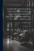 Charter, Ordinances and Resolutions for the Government of the City of Frankfort, Kentucky Charter, Ordinances and Resolutions for the Government of the City of Frankfort, Kentucky