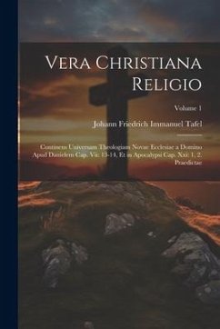 Cover Vera Christiana Religio: Continens Universam Theologiam Novae Ecclesiae a Domino Apud Danielem Cap. Vii: 13-14, Et in Apocalypsi Cap. Xxi: 1, 2